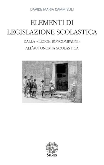Elementi di Legislazione Scolastica. Dalla «Legge Boncompagni» all'Autonomia Scolastica - Davide Maria Cammisuli - Libro Stamen 2017, Dissertazioni | Libraccio.it