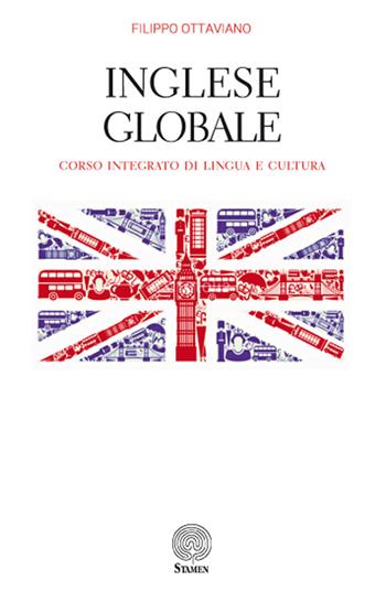 Inglese globale. Corso integrato di lingua e cultura - Filippo Ottaviano - Libro Stamen 2017, Manuali | Libraccio.it