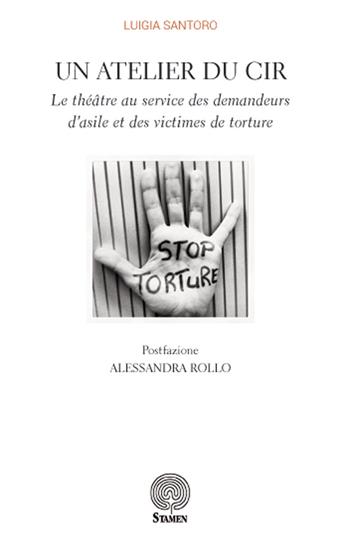 Un atelier du CIR. Le théâtre au service des demandeurs d'asile et des victimes de torture - Luigia Santoro - Libro Stamen 2017, Dissertazioni | Libraccio.it