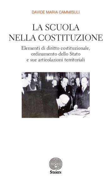 La scuola nella Costituzione. Elementi di diritto costituzionale, ordinamento dello Stato e sue articolazioni territoriali - Davide Maria Cammisuli - Libro Stamen 2017, Dissertazioni | Libraccio.it
