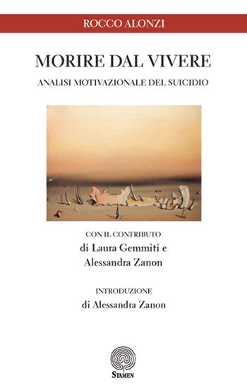 Morire dal vivere. Analisi motivazionale del suicidio - Rocco Alonzi - Libro Stamen 2017, Scienze umane | Libraccio.it