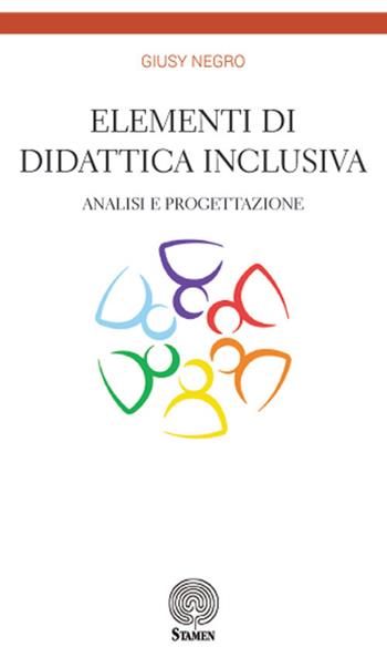 Elementi di didattica inclusiva. Analisi e progettazione - Giusy Negro - Libro Stamen 2017, Dissertazioni | Libraccio.it