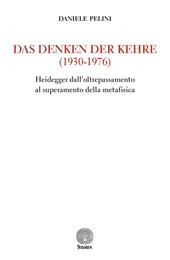 Das Denken der kehre (1930-1976). Heidegger dall'oltrepassamento al superamento della metafisica