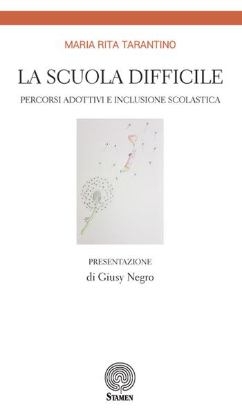 La scuola difficile. Percorsi adottivi e inclusione scolastica - Maria Rita Tarantino - Libro Stamen 2017, Dissertazioni | Libraccio.it