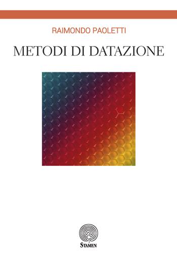 Metodi di datazione - Raimondo Paoletti - Libro Stamen 2018, Tecnhé | Libraccio.it