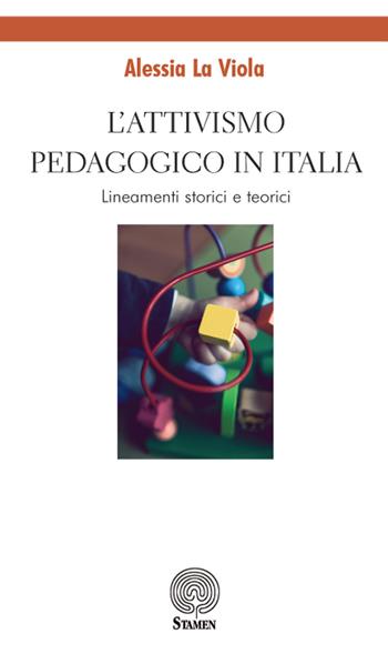 L' attivismo pedagogico in Italia. Lineamenti storici e teorici - Alessia La Viola - Libro Stamen 2018, Dissertazioni | Libraccio.it