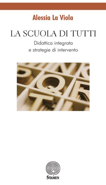 La scuola di tutti. Didattica integrata e strategie di intervento - Alessia La Viola - Libro Stamen 2018, Dissertazioni | Libraccio.it