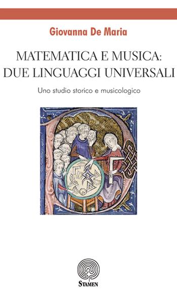 Matematica e musica: due linguaggi universali. Uno studio storico e musicologico - Giovanna De Maria - Libro Stamen 2018, Dissertazioni | Libraccio.it