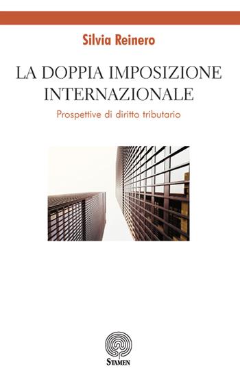 La doppia imposizione internazionale. Prospettive di diritto tributario - Silvia Reinero - Libro Stamen 2018, Dissertazioni | Libraccio.it