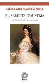 Elisabetta d'Austria. Identità femminile, libertà, poesia