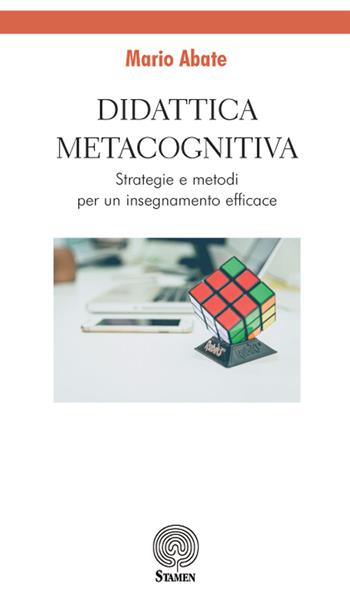 Didattica metacognitiva. Strategie e metodi per un insegnamento efficace - Mario Abate - Libro Stamen 2018, Dissertazioni | Libraccio.it