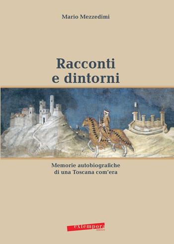 Racconti e dintorni. Memorie autobiografiche di una Toscana com'era - Mario Mezzedimi - Libro Extempora 2016 | Libraccio.it