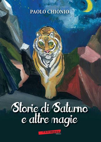 Storie di Saturno e altre magie - Paolo Chionio - Libro Extempora 2016 | Libraccio.it