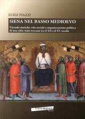 Siena nel basso Medioevo. Vicende storiche, vita sociale e organizzazione politica di una città-stato toscana tra il XII e il XV secolo