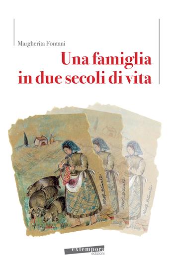 Una famiglia in due secoli di vita - Margherita Fontani - Libro Extempora 2019 | Libraccio.it