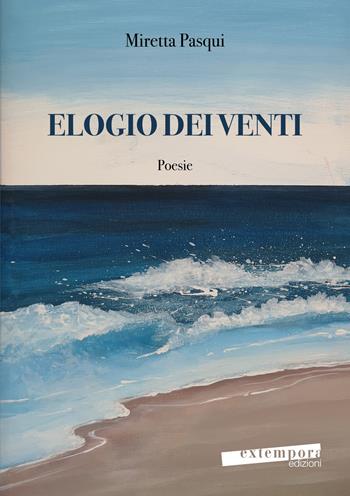 Elogio dei venti - Miretta Pasqui - Libro Extempora 2019 | Libraccio.it