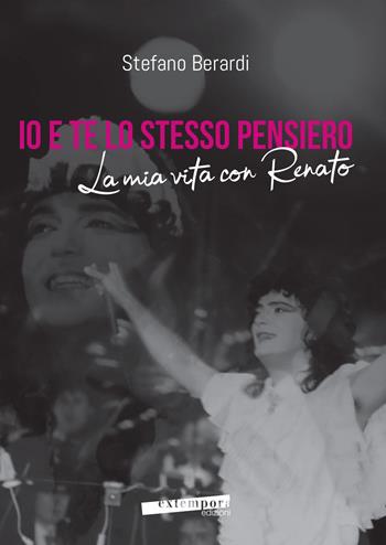 Io e te lo stesso pensiero. La mia vita con Renato - Stefano Berardi - Libro Extempora 2018 | Libraccio.it