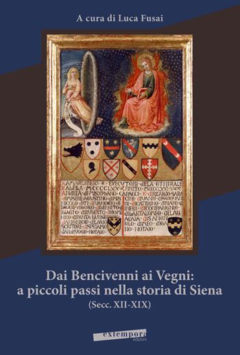 Dai Bencivenni ai Vegni: a piccoli passi nella storia di Siena (secc. XII-XIX)  - Libro Extempora 2020 | Libraccio.it