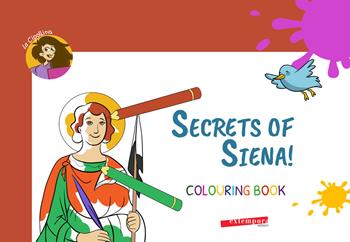 Secrets of Siena! Colouring book. Ediz. illustrata - La Cipollina - Libro Extempora 2020 | Libraccio.it