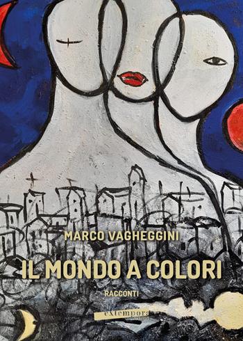 Il mondo a colori - Marco Vagheggini - Libro Extempora 2022 | Libraccio.it