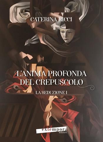 La seduzione. L'anima profonda del crepuscolo. Vol. 1 - Caterina Ricci - Libro Extempora 2022 | Libraccio.it
