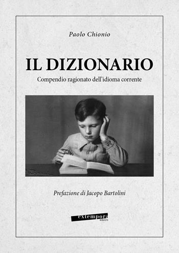 Il dizionario. Compendio ragionato dell'idioma corrente - Paolo Chionio - Libro Extempora 2021 | Libraccio.it
