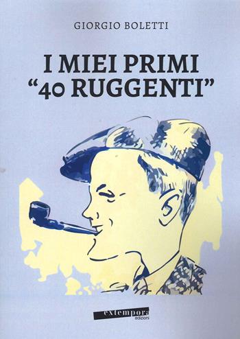 I miei primi «40 ruggenti» - Giorgio Boletti - Libro Extempora 2022 | Libraccio.it
