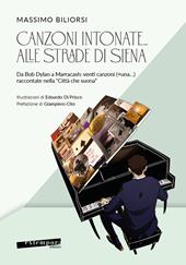 Canzoni intonate... alle strade di Siena. Da Bob Dylan a Marracash: venti canzoni (+una...) raccontate nella «Città che suona»