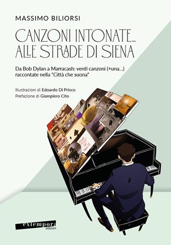 Canzoni intonate... alle strade di Siena. Da Bob Dylan a Marracash: venti canzoni (+una...) raccontate nella «Città che suona» - Massimo Biliorsi - Libro Extempora 2022 | Libraccio.it