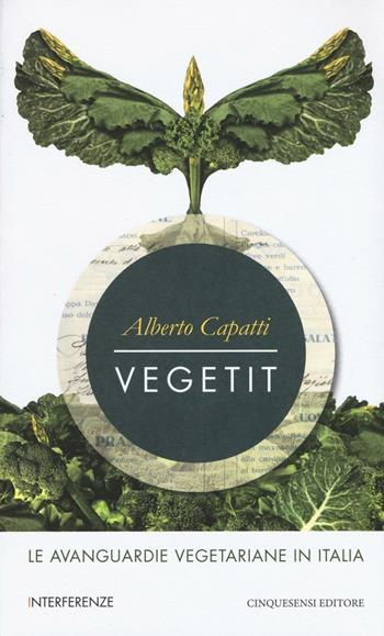 Vegetit. Le avanguardie vegetariane in Italia. Nuova ediz. - Alberto Capatti - Libro Cinquesensi 2016, Interferenze | Libraccio.it