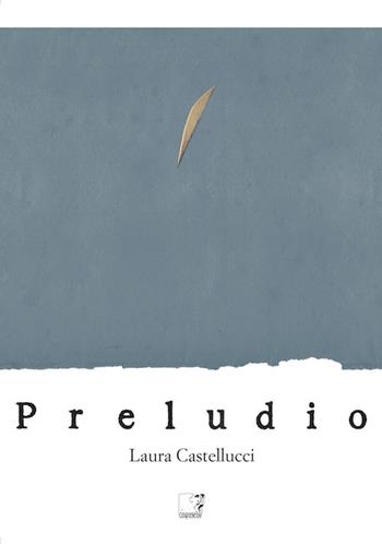 Laura Castellucci. Preludio. Catalogo della mostra (Firenze, 18 novembre-2 dicembre 2018). Ediz. illustrata  - Libro Cinquesensi 2018 | Libraccio.it