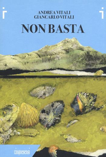 Non basta. Ediz. a colori - Andrea Vitali, Giancarlo Vitali - Libro Cinquesensi 2019, iVitali | Libraccio.it