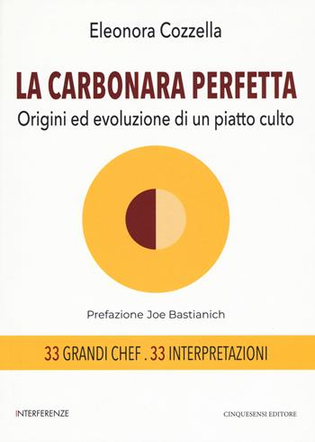 La carbonara perfetta. Origini ed evoluzione di un piatto di culto - Eleonora Cozzella - Libro Cinquesensi 2019, Interferenze | Libraccio.it