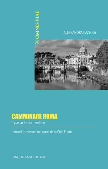 Camminare Roma a passo lento o veloce. Percorsi inconsueti nel cuore della città eterna - Alessandra Cazzola - Libro Cinquesensi 2021, Interferenze | Libraccio.it