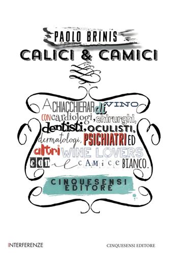 Calici&Camici - Paolo Brinis - Libro Cinquesensi 2021, Interferenze | Libraccio.it