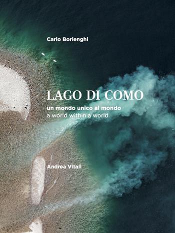 Lago di Como. un mondo unico al mondo-A world within a world - Andrea Vitali, Carlo Borlenghi - Libro Cinquesensi 2022, Grandi libri | Libraccio.it