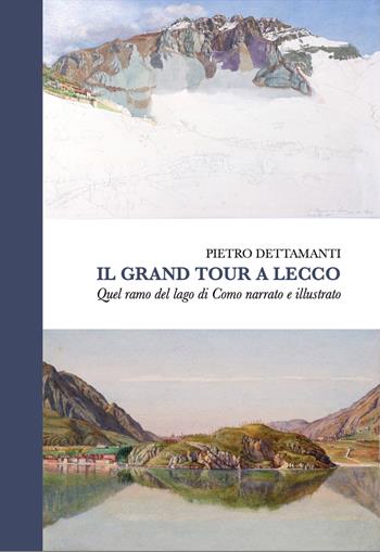 Il grand tour a Lecco. Quel ramo del lago di Como narrato e illustrato - Pietro Dettamanti - Libro Cinquesensi 2026, Omnes viae | Libraccio.it