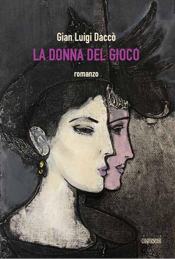 La donna del gioco - Gian Luigi Daccò - Libro Cinquesensi 2022, iVitali | Libraccio.it