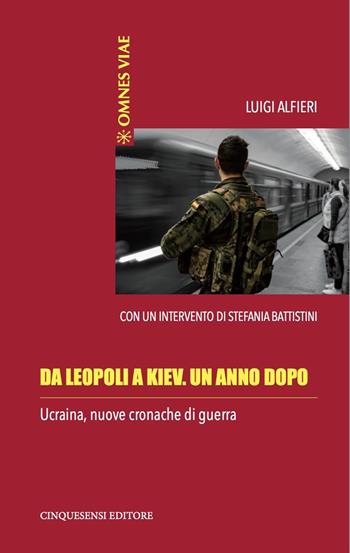 Da Leopoli a Kiev. Un anno dopo. Ucraina, nuove cronache di guerra. Ediz. a colori - Luigi Alfieri - Libro Cinquesensi 2023, Omnes viae | Libraccio.it