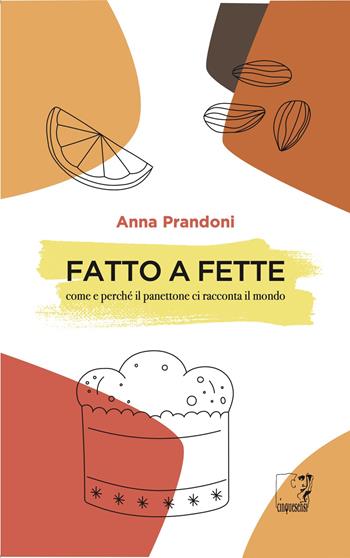 Fatto a fette. Come e perché il panettone ci racconta il mondo - Anna Prandoni - Libro Cinquesensi 2025, Interferenze | Libraccio.it