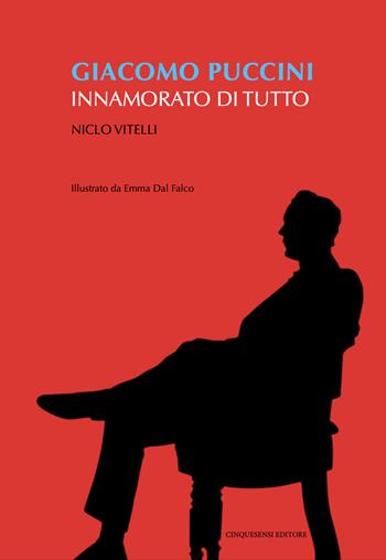 Giacomo Puccini. Innamorato di tutto - Niclo Vitelli - Libro Cinquesensi 2024, Omnes viae | Libraccio.it