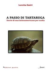 A passo di tartaruga. Storie di una latinoamericana per scelta