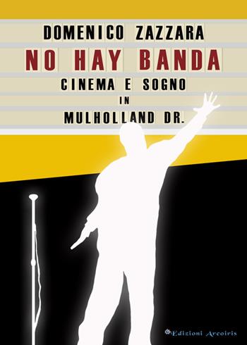 No hay banda. Cinema e sogno in Mulholland Dr. - Domenico Zazzara - Libro Edizioni Arcoiris 2016, Nastri d'argento | Libraccio.it