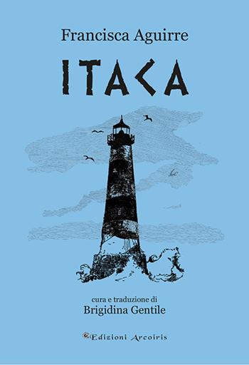 Itaca - Francisca Aguirre - Libro Edizioni Arcoiris 2016 | Libraccio.it