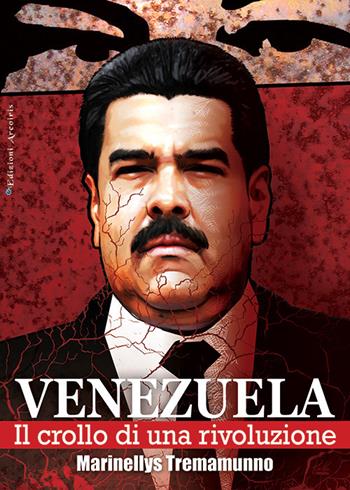Venezuela. Il crollo di una rivoluzione - Marinellys Tremamunno - Libro Edizioni Arcoiris 2017, L' acuto | Libraccio.it