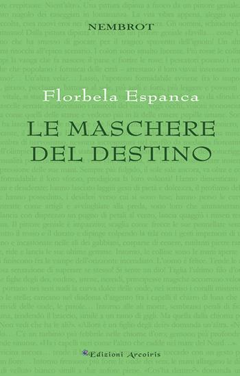 Le maschere del destino - Florbela Espanca - Libro Edizioni Arcoiris 2017, Nembrot | Libraccio.it