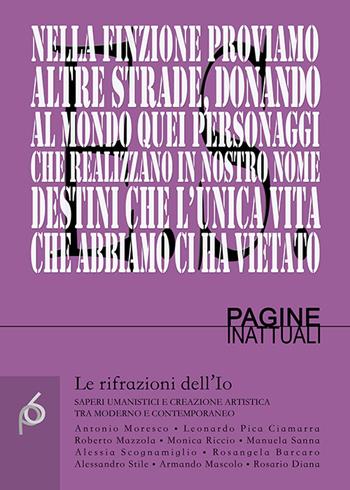Le rifrazioni dell’Io. Saperi umanistici e creazione artistica tra moderno e contemporaneo  - Libro Edizioni Arcoiris 2016, Pagine inattuali | Libraccio.it