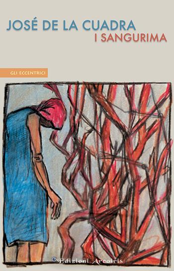 I Sangurima - José De la Cuadra - Libro Edizioni Arcoiris 2018, Gli eccentrici | Libraccio.it