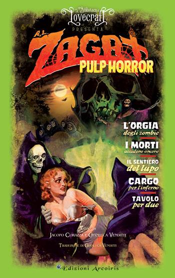Pulp horror - Arthur Leo Zagat - Libro Edizioni Arcoiris 2022, La biblioteca di Lovecraft | Libraccio.it
