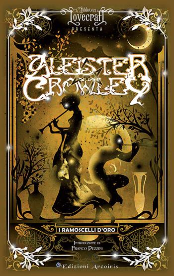 I ramoscelli d'oro - Aleister Crowley - Libro Edizioni Arcoiris 2021, La biblioteca di Lovecraft | Libraccio.it